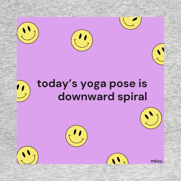 today's yoga pose is downward spiral by mkay t-shirts